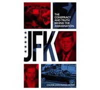 JFK - The Conspiracy and Truth Behind the Assassination