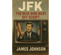 JFK: The Man Who Went Off Script (Commanders-in-Chief)