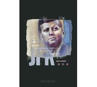 JFK US President John F Kennedy portrait Notebook: Trump Notebook & Journal Funny Donald Trump Supporter Gag Gift 6x9 110 Page For Anniversary & Birthday And Daily Notes