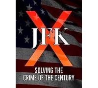 JFK X: Solving the Crime of the Century