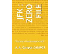 JFK : ZERO FILE: "The Secret Files Revealed in 2025"