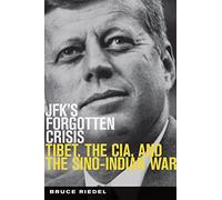 JFK's Forgotten Crisis: Tibet, the CIA, and Sino-Indian War