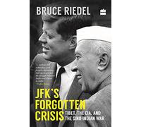 JFK's Forgotten Crisis: Tibet, the CIA, and the Sino-Indian War