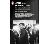 JFK's Last Hundred Days : An Intimate Portrait of a Great President