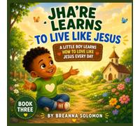Jha'Re Learns to Live Like Jesus: A Little Boy Learns How to Love Like Jesus Every Day