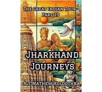 Jharkhand Journeys: The Great Indian Tour- Part 19