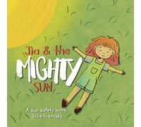 Jia & the mighty sun: A sun safety book