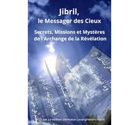 Jibril, le Messager des Cieux: Secrets, Missions et Mystères de l'Archange de la Révélation (Éveil spirituel)