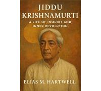 Jiddu Krishnamurti: A Life of Inquiry and Inner Revolution