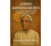 Jiddu Krishnamurti: A Life of Inquiry and Inner Revolution