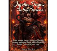 Jigoku Dayu: The Hell Courtesan: A Dark Japanese Fantasy Coloring Book for Adults: Featuring Gothic Skeletons, Mythological Geisha, and Intricate ... Relief (Mori no Akari Series Jigoku Dayu)