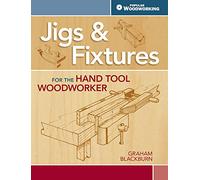 Jigs & Fixtures for the Hand Tool Woodworker: 50 Classic Devices You Can Make