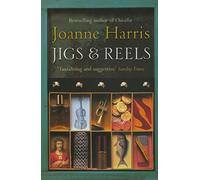 Jigs & Reels: a collection of captivating and surprising short stories from Joanne Harris, the bestselling author of Chocolat