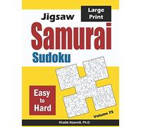 Jigsaw Samurai Sudoku: 500 Easy to Hard Jigsaw Sudoku Puzzles Overlapping into 100 Samurai Style: 75 (Logic & Brain Teasers Series)