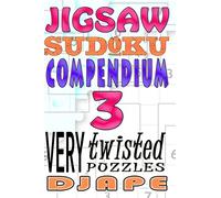 Jigsaw Sudoku Compendium: 200 very twisted puzzles: Volume 3