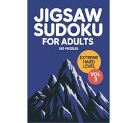 Jigsaw Sudoku for Adults: 250 Extreme Hard Logic Puzzles For Expert Minds Volume 3