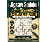 Jigsaw Sudoku for Beginners: 200 Large Print Irregular Sudoku Puzzles with Step-by-Step Instructions: 200 Large Print Irregular Sudoku Puzzles with Step-by-Step Instructions