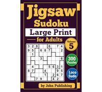 Jigsaw Sudoku Large Print for Adults Volume 5: 300 Puzzles Loco Sudoku (jigsaw sudoku books)