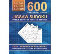 Jigsaw Sudoku Puzzle Book for Adults and Seniors LARGE PRINT 600 Puzzles Four Level Collections with Solutions