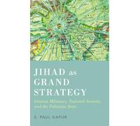 Jihad as Grand Strategy: Islamist Militancy, National Security, and the Pakistani State