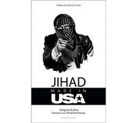 JIHAD MADE IN USA: Comment les Etats-Unis utilisent l'islamisme pour remodeler le Grand Moyen-Orient