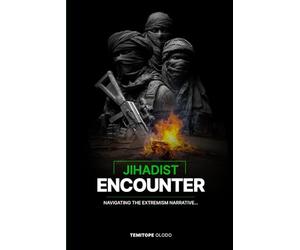 JIHADIST ENCOUNTER: Navigating The Extremism Narrative...