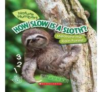 Jill Esbaum How Slow Is a Sloth?: Measure the Rainforest (Nature Numbers) Jill Esbaum Multicolor