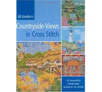 Jill Gordon's Countryside Views in Cross Stitch: 12 Beautiful Landscape Projects to Stitch