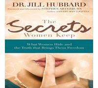 Jill Hubbard The Secrets Women Keep: What Women Hide & the Truth That Brings Jill Hubbard Multicolor