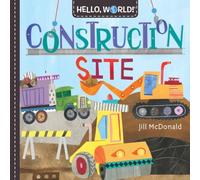 Jill Mcdonald Hello, World Construction Site Board book Book Jill Mcdonald Multicolor