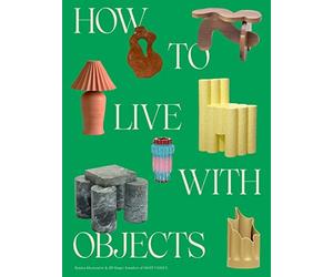 Jill Singer - How to Live with Objects A Guide to More Meaningful In - J245z