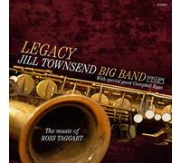 Jill Towsend Big Band - Legacy: The Music Of Ross Taggart