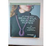 Jill Wiseman's Beautiful Beaded Ropes (Beadweaving Master Class): 24 Wearable Jewelry Projects in Multiple Stitches (Beadweaving Master Class Series)
