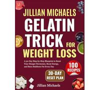 Jillian Michaels Gelatin Trick for Weight Loss: A 30-Day Step-by-Step Blueprint to Reset Your Hunger Hormones, Boost Energy, and Burn Stubborn Fat Every Day