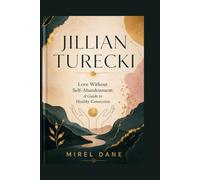 JILLIAN TURECKI: Love Without Self-Abandonment: A Guide to Healthy Connection