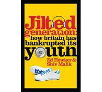 Jilted Generation: How Britain Has Bankrupted Its Youth