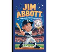 JIM ABBOTT: The Boy Who Became a Baseball Legend - An Inspiring Biography For Young Readers