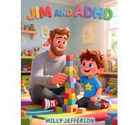 Jim and ADHD: Jim’s ADHD Adventure: Learning Focus, Feelings & Confidence with His Dad’s Loving Guidance