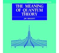 Jim Baggott The Meaning of Quantum Theory: A Guide for Students of Chemistry Jim Baggott Multicolor