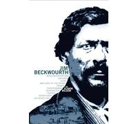 Jim Beckwourth: Black Mountain Man and War Chief of the Crows