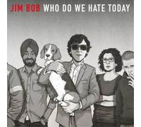 Jim Bob - Who Do We Hate Today