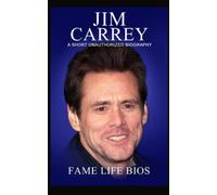 Jim Carrey: A Short Unauthorized Biography