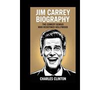 Jim Carrey Biography: The Comedy Genius Who Redefined Hollywood