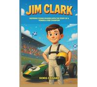 Jim Clark Biography: Inspiring Young Readers with the Story of a Formula One Champion - A Tribute to the Racing Legend Whose Spirit Lives On (Inspiring F1 Stories for Kids)