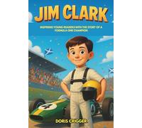 Jim Clark Biography: Inspiring Young Readers with the Story of a Formula One Champion - A Tribute to the Racing Legend Whose Spirit Lives On (Inspiring F1 Stories for Kids)