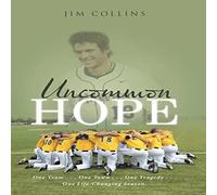 Jim Collins Uncommon Hope: One Team . . . One Town . . . One Tragedy . . . One Jim Collins Multicolor