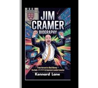 JIM CRAMER: BIOGRAPHY: From Harvard to Mad Money-The Bold Journey of America’s Loudest Investor