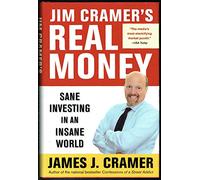 Jim Cramer's Real Money: Sane Investing In An Insane World
