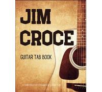 Jim Croce Guitar Tab Book: A Collection Of 12 Songs For Guitar Tab