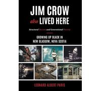 Jim Crow Also Lived Here: Structural Racism And Generational Poverty - Growing Up Black in New Glasgow, Nova Scotia